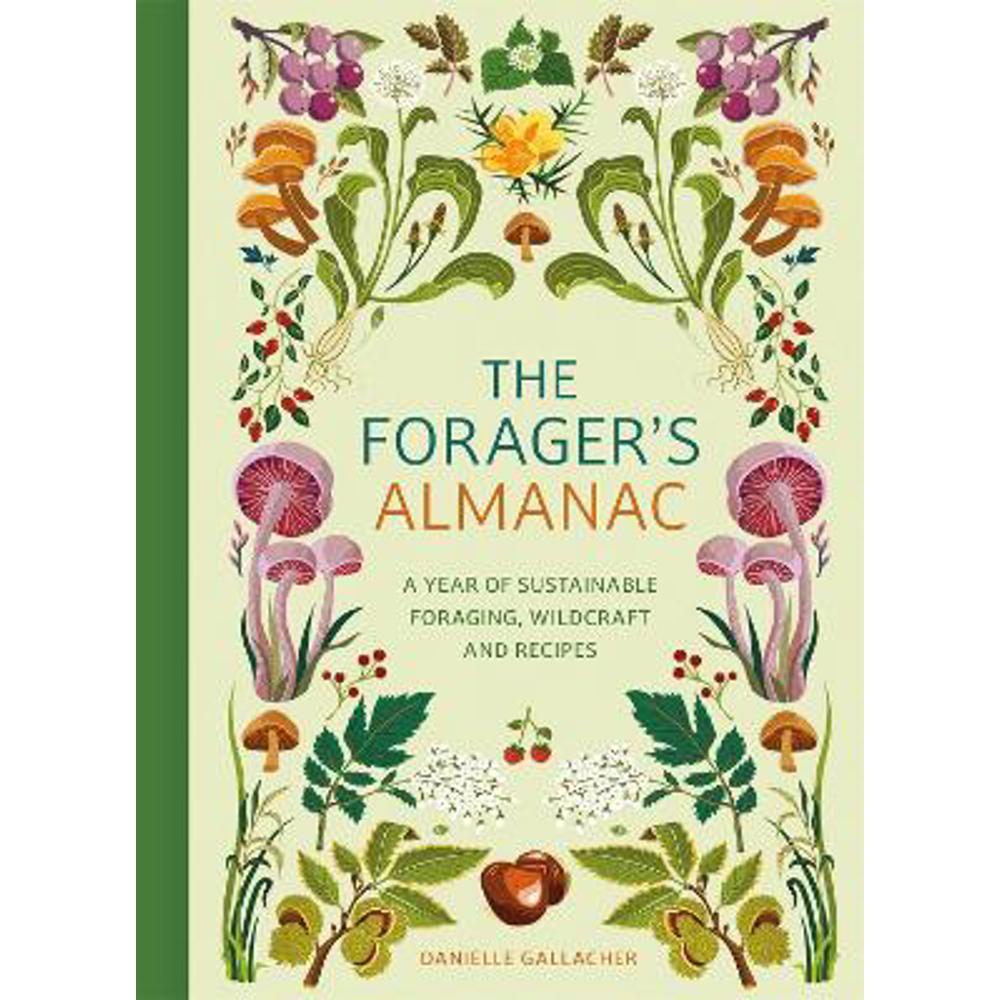 The Forager's Almanac: A year of sustainable foraging, wildcraft and recipes (Hardback) - Danielle Gallacher